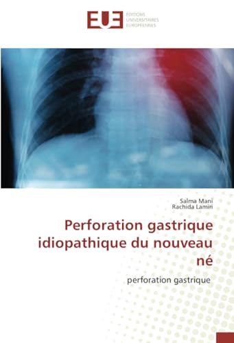 Perforation gastrique idiopathique du nouveau né: perforation gastrique von Éditions universitaires européennes