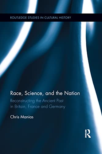 Race, Science, and the Nation: Reconstructing the Ancient Past in Britain, France and Germany (Routledge Studies in Cultural History) von Routledge