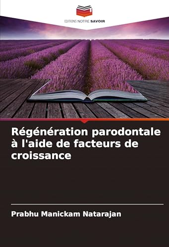 Régénération parodontale à l'aide de facteurs de croissance von Editions Notre Savoir