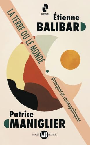 La Terre ou le Monde: Divergences cosmopolitiques von MIALET BARRAULT