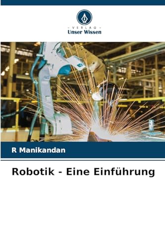 Robotik - Eine Einführung: DE von Verlag Unser Wissen