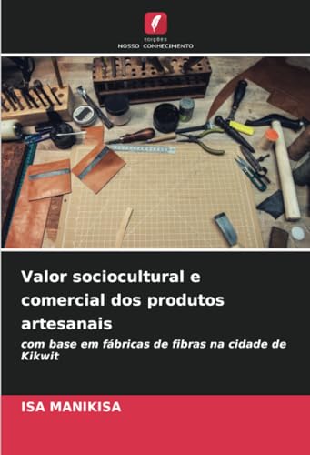 Valor sociocultural e comercial dos produtos artesanais: com base em fábricas de fibras na cidade de Kikwit von Edições Nosso Conhecimento