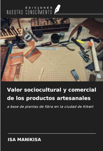 Valor sociocultural y comercial de los productos artesanales: a base de plantas de fibra en la ciudad de Kikwit von Ediciones Nuestro Conocimiento