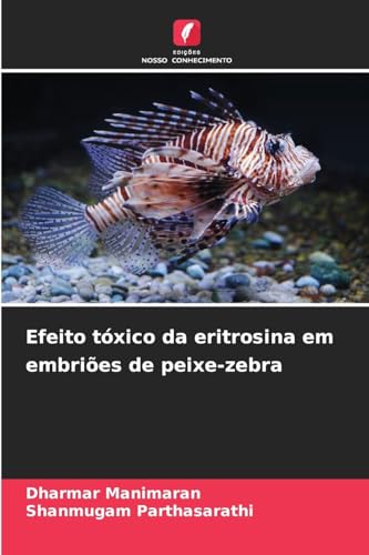 Efeito tóxico da eritrosina em embriões de peixe-zebra von Edições Nosso Conhecimento