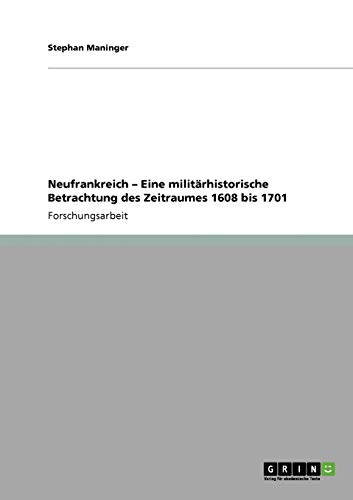 Neufrankreich ¿ Eine militärhistorische Betrachtung des Zeitraumes 1608 bis 1701