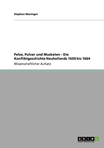 Pelze, Pulver und Musketen - Die Konfliktgeschichte Neuhollands 1609 bis 1664