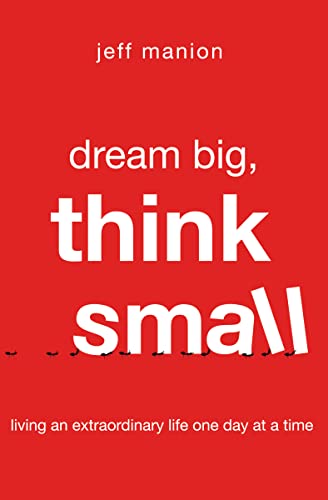 Dream Big, Think Small: Living an Extraordinary Life One Day at a Time von Zondervan
