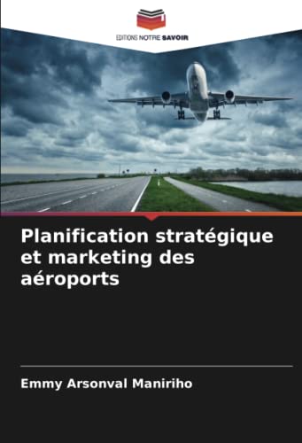 Planification stratégique et marketing des aéroports von Editions Notre Savoir