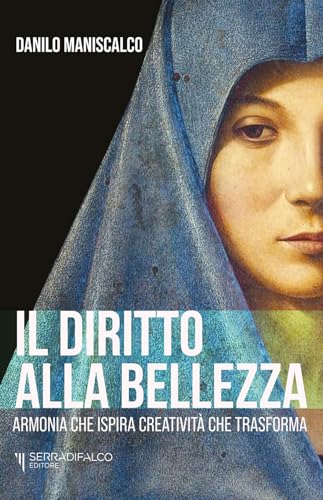 Il diritto alla bellezza. Armonia che ispira creatività che trasforma von Serradifalco Editore