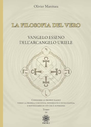 La filosofia del vero. Vangelo esseno dell'arcangelo Uriele (Vol. 16) von Psiche 2