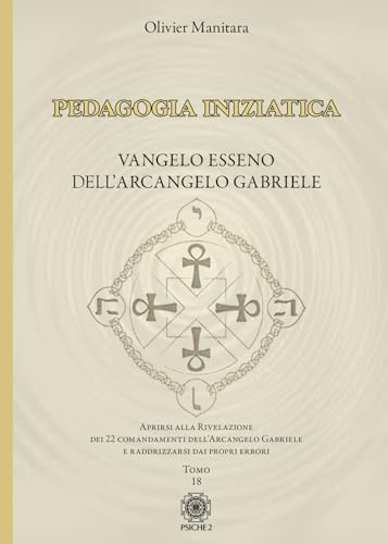 Pedagogia iniziatica. Aprirsi alla Rivelazione dei 22 Comandamenti dell'Arcangelo Gabriele e raddrizzarsi dai propri errori (Vol. 18) von Psiche 2