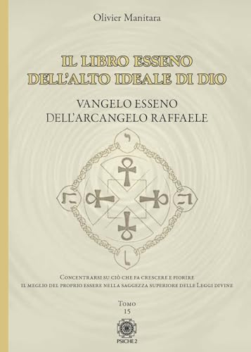Vangelo esseno dell'arcangelo Raffaele. Il libro esseno dell'alto ideale di Dio (Vol. 15) von Psiche 2