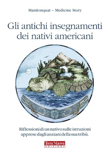 Gli antichi insegnamenti dei nativi americani. Riflessioni di un nativo sulle istruzioni apprese dagli anziani della sua tribù (Ricerca interiore) von Terra Nuova Edizioni