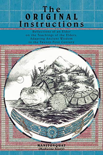 The Original Instructions: Reflections of an Elder on the Teachings of the Elders, Adapting Ancient Wisdom to the Twenty-First Century von Authorhouse