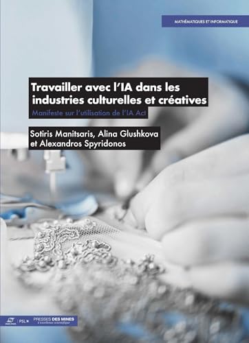Travailler avec l'IA dans les industries culturelles et créatives: Comment appliquer l'AI Act Travailler avec l'IA dans les industries culturelles et créatives: Comment appliquer l'AI Act von ECOLE DES MINES