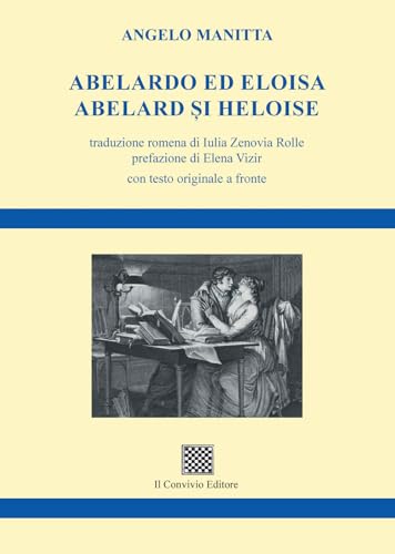 Abelardo ed Eloisa–Abelard și Heloise Abelardo ed Eloisa–Abelard și Heloise von Il Convivio