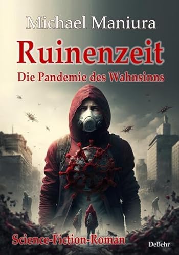 Ruinenzeit - Die Pandemie des Wahnsinns - Science-Fiction-Roman von Verlag DeBehr