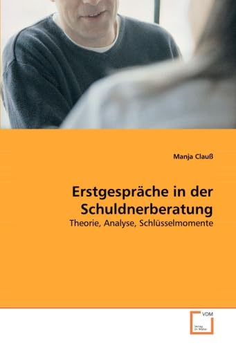 Erstgespräche in der Schuldnerberatung: Theorie, Analyse, Schlüsselmomente