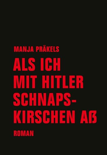 Als ich mit Hitler Schnapskirschen aß: Roman