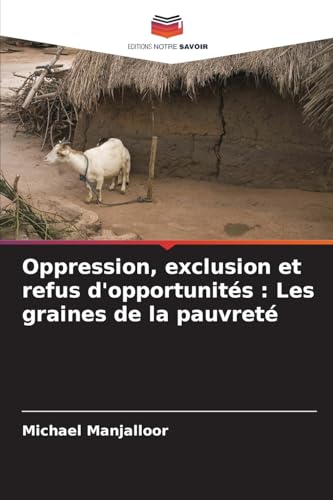 Oppression, exclusion et refus d'opportunités : Les graines de la pauvreté von Editions Notre Savoir