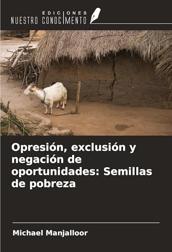 Opresión, exclusión y negación de oportunidades: Semillas de pobreza von Ediciones Nuestro Conocimiento