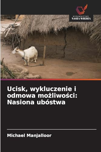 Ucisk, wykluczenie i odmowa możliwości: Nasiona ubóstwa: DE von Wydawnictwo Nasza Wiedza