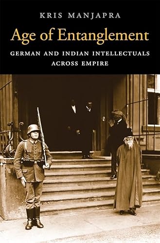 Age of Entanglement: German and Indian Intellectuals Across Empire (Harvard Historical Studies, 183, Band 183) von Harvard University Press