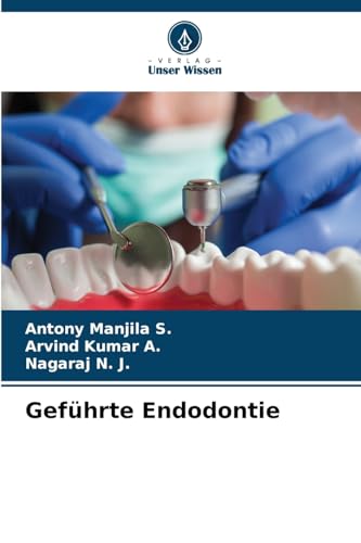 Geführte Endodontie: DE von Verlag Unser Wissen