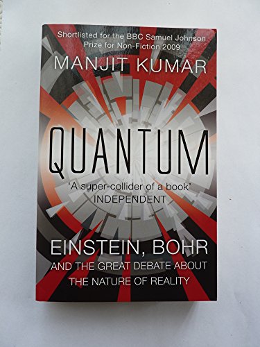 Quantum: Einstein, Bohr and the Great Debate About the Nature of Reality of Kumar, Manjit on 02 April 2009