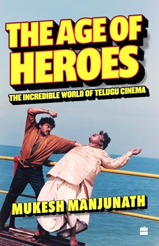 The Age of Heroes: The Incredible World of Telugu Cinema von Harper Collins India