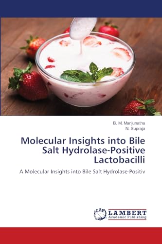 Molecular Insights into Bile Salt Hydrolase-Positive Lactobacilli: A Molecular Insights into Bile Salt Hydrolase-Positiv von LAP LAMBERT Academic Publishing