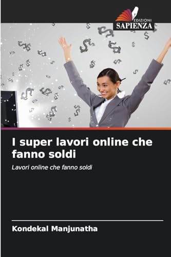 I super lavori online che fanno soldi: Lavori online che fanno soldi von Edizioni Sapienza