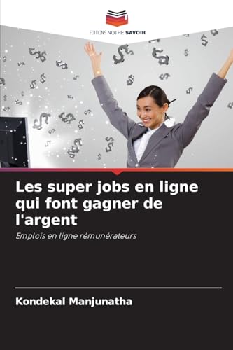 Les super jobs en ligne qui font gagner de l'argent: Emplois en ligne rémunérateurs von Editions Notre Savoir