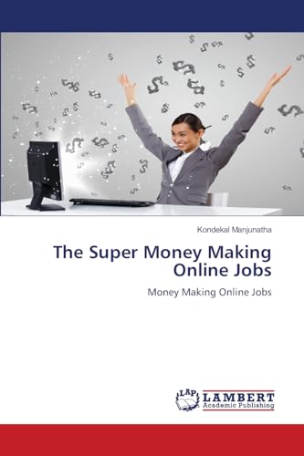 The Super Money Making Online Jobs: Money Making Online Jobs von LAP LAMBERT Academic Publishing