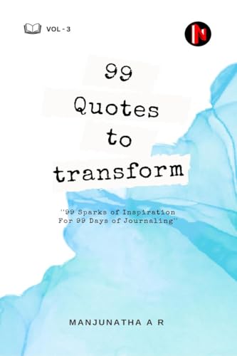 99 QUOTES TO TRANSFORM : Vol 3: Vol 3 : 99 Sparks of Inspiration For 99 Days of Journaling von Notion Press