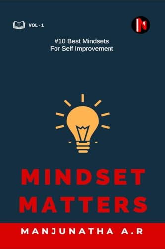 MINDSET MATTERS: 10 BEST MINDSETS FOR SELF IMPROVEMENT