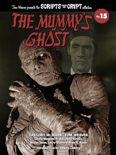 The Mummy’s Ghost - Scripts from the Crypt Collection No. 15 von BearManor Media