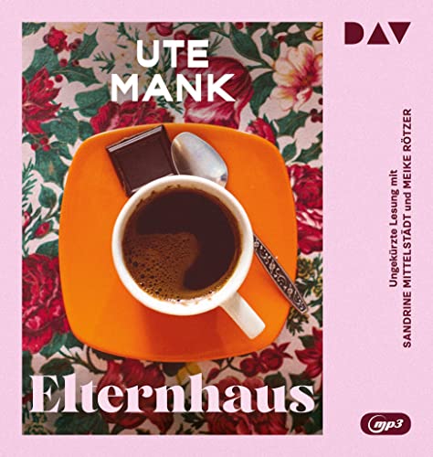Elternhaus: Ungekürzte Lesung mit Sandrine Mittelstädt und Meike Rötzer (1 mp3-CD)