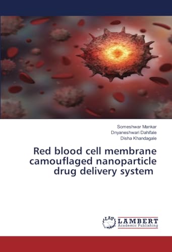 Red blood cell membrane camouflaged nanoparticle drug delivery system von LAP LAMBERT Academic Publishing