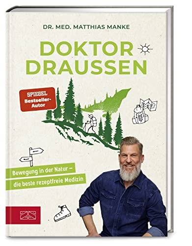Doktor Draußen: Bewegung in der Natur – die beste rezeptfreie Medizin von ZS - ein Verlag der Edel Verlagsgruppe