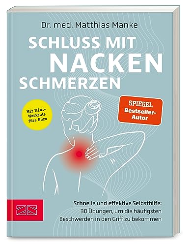 Schluss mit Nackenschmerzen: Schnelle und effektive Selbsthilfe: 30 Übungen, um die häufigsten Beschwerden in den Griff zu bekommen