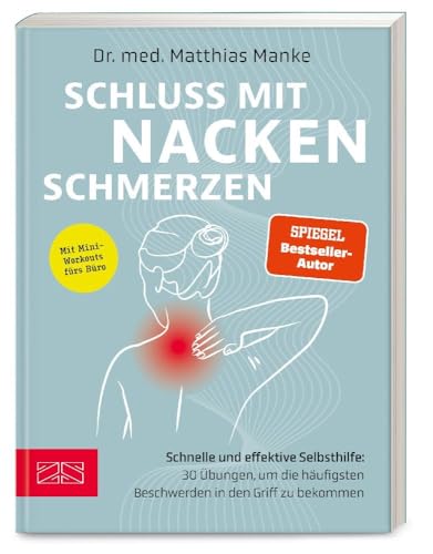 Schluss mit Nackenschmerzen: Schnelle und effektive Selbsthilfe: 30 Übungen, um die häufigsten Beschwerden in den Griff zu bekommen von ZS Verlag