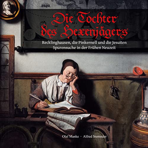 Die Tochter des Hexenjägers: Recklinghausen, die Pinkernell und die Jesuiten, Spurensuche in der Frühen Neuzeit Die Tochter des Hexenjägers: Recklinghausen, die Pinkernell und die Jesuiten, Spurensuche in der Frühen Neuzeit