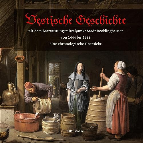 Vestische Geschichte mit dem Betrachtungsmittelpunkt Stadt Recklinghausen von 1444 bis 1822: Eine chronologische Übersicht von Book on Demand