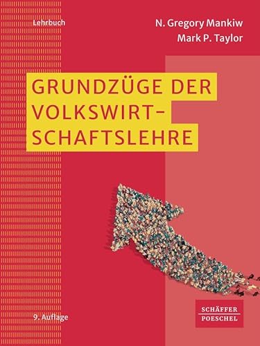 Grundzüge der Volkswirtschaftslehre: VWL-Lehrbuch, das die Grundlagen der Volkswirtschaftslehre, Mikroökonomie, Makroökonomie und neue Themen wie ... nachhaltiges Wachstum anschaulich vermittelt von Schffer-Poeschel Verlag