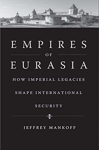 Empires of Eurasia: How Imperial Legacies Shape International Security von Yale University Press
