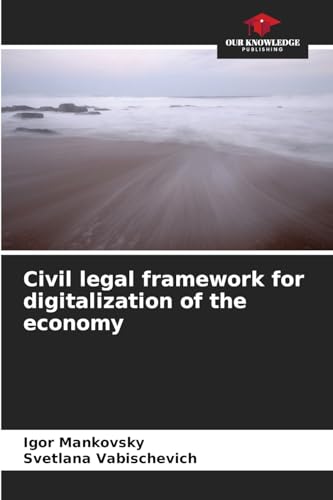 Civil legal framework for digitalization of the economy: DE von Our Knowledge Publishing