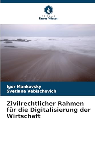 Zivilrechtlicher Rahmen für die Digitalisierung der Wirtschaft von Verlag Unser Wissen