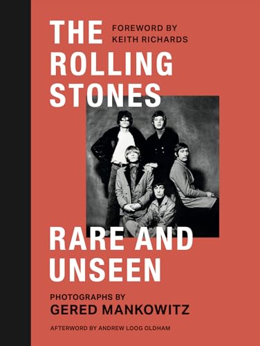 The Rolling Stones Rare and Unseen: Foreword by Keith Richards, afterword by Andrew Loog Oldham