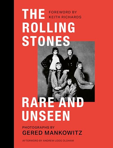 The Rolling Stones Rare and Unseen: Foreword by Keith Richards, afterword by Andrew Loog Oldham von Welbeck